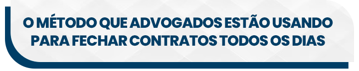 O METODO QUE ADVOGADOS ESTAO USANDO