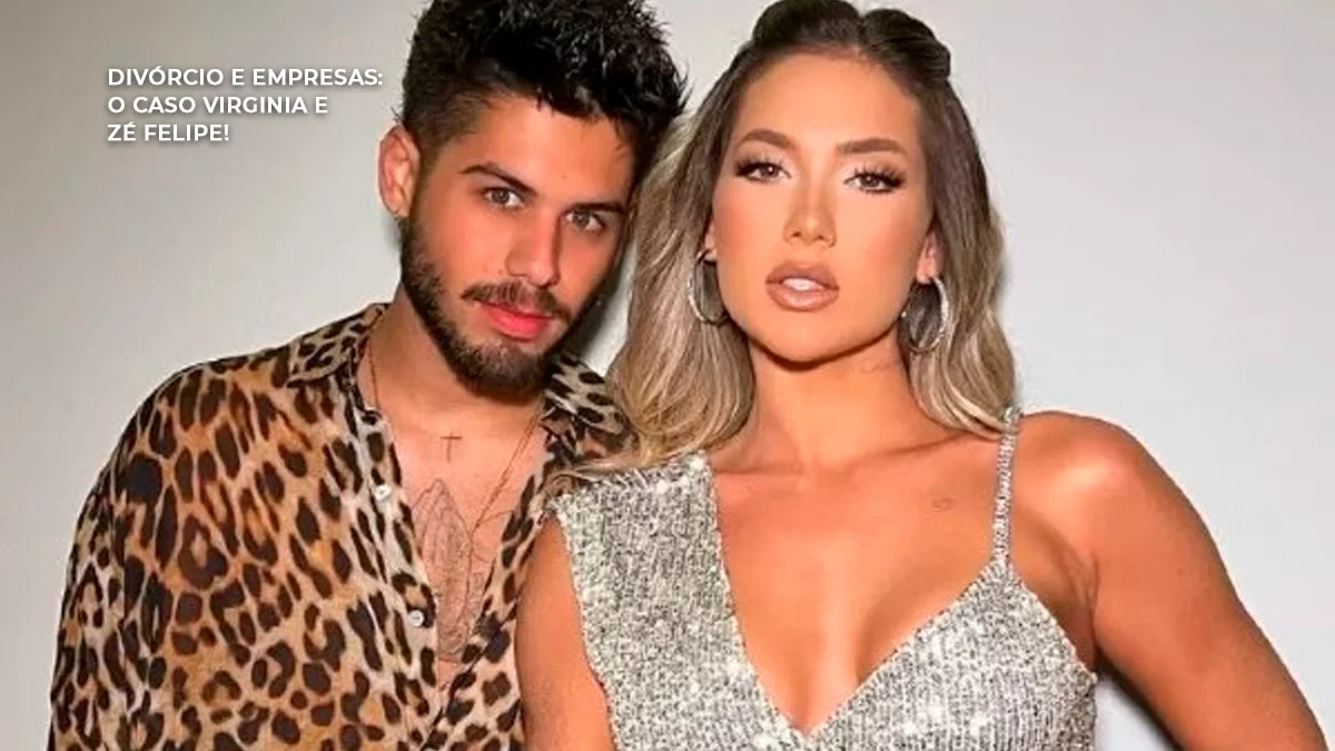 Divórcio Zé Felipe e Virgínia - divórcio e empresas