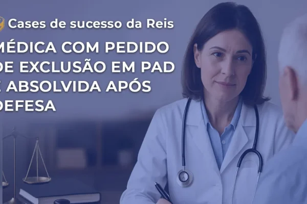 Médica com Pedido de Exclusão em PAD é Absolvida Após Defesa
