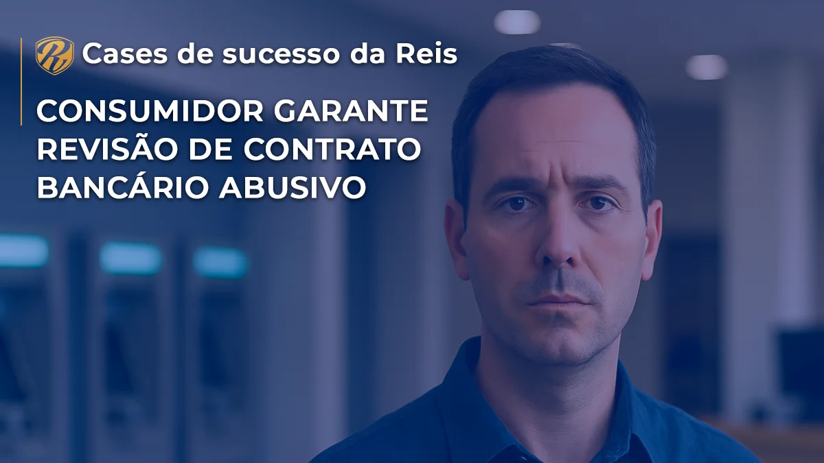 [CASE] Consumidor garante REVISÃO DE CONTRATO BANCÁRIO ABUSIVO