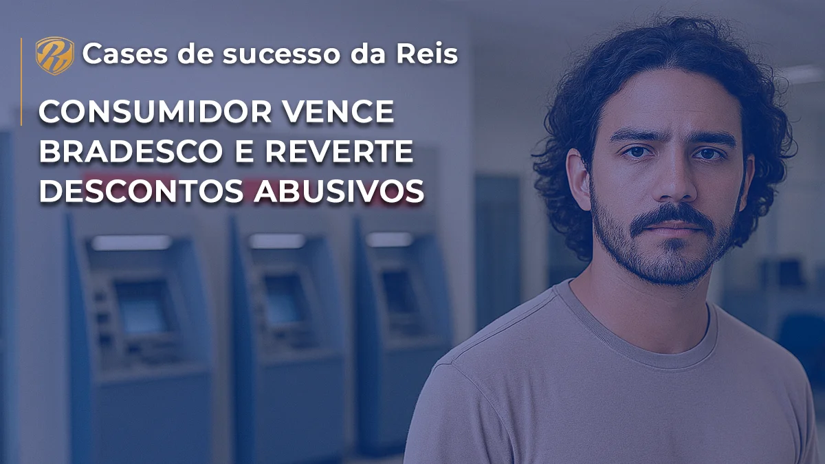 [CASE] Consumidor vence Bradesco e reverte descontos indevidos