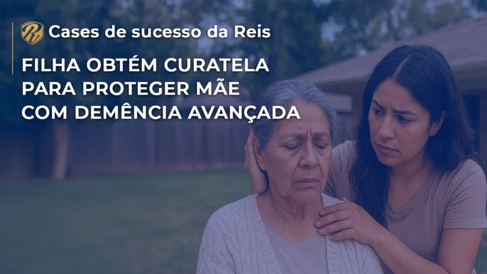 [CASE] Filha obtém curatela para proteger mãe com demência avançada