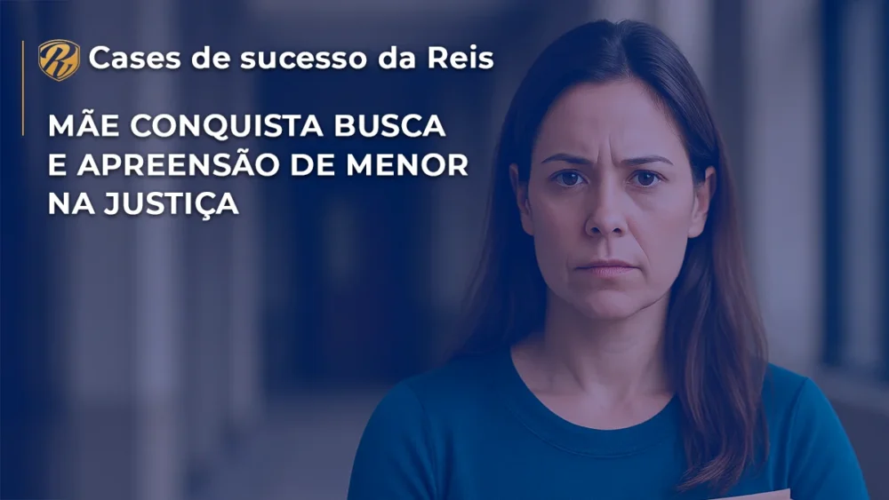 CASE Mãe consegue busca e apreensão de menor na justiça