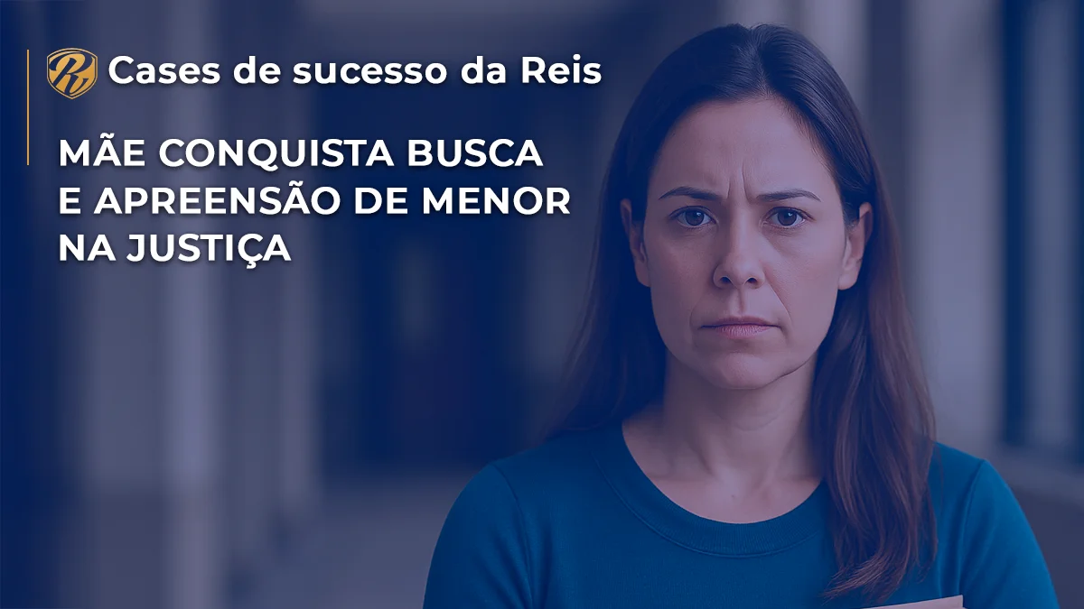 CASE Mãe consegue busca e apreensão de menor na justiça