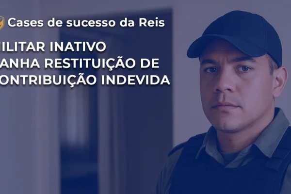 [CASE] Militar inativo ganha restituição de contribuição indevida