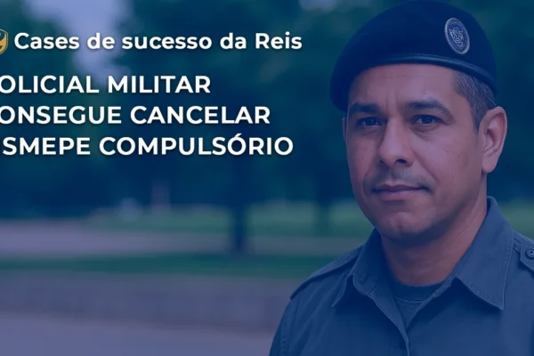 [CASE] Policial Militar consegue cancelar SISMEPE compulsório