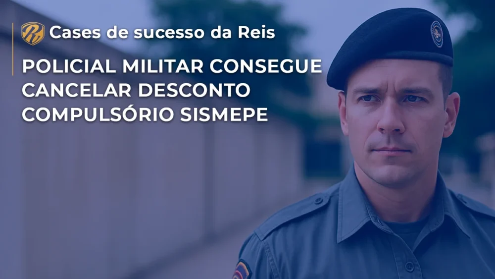 [CASE] Policial Militar consegue cancelar desconto compulsório SISMEPE