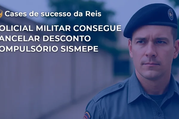[CASE] Policial Militar consegue cancelar desconto compulsório SISMEPE