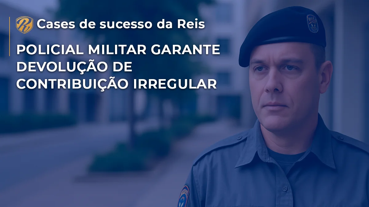 [CASE] Policial Militar garante devolução de contribuição irregular