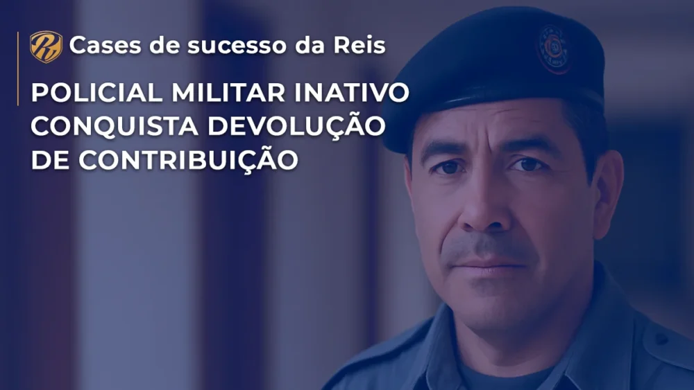 [CASE] Policial Militar inativo conquista devolução de contribuição previdenciária