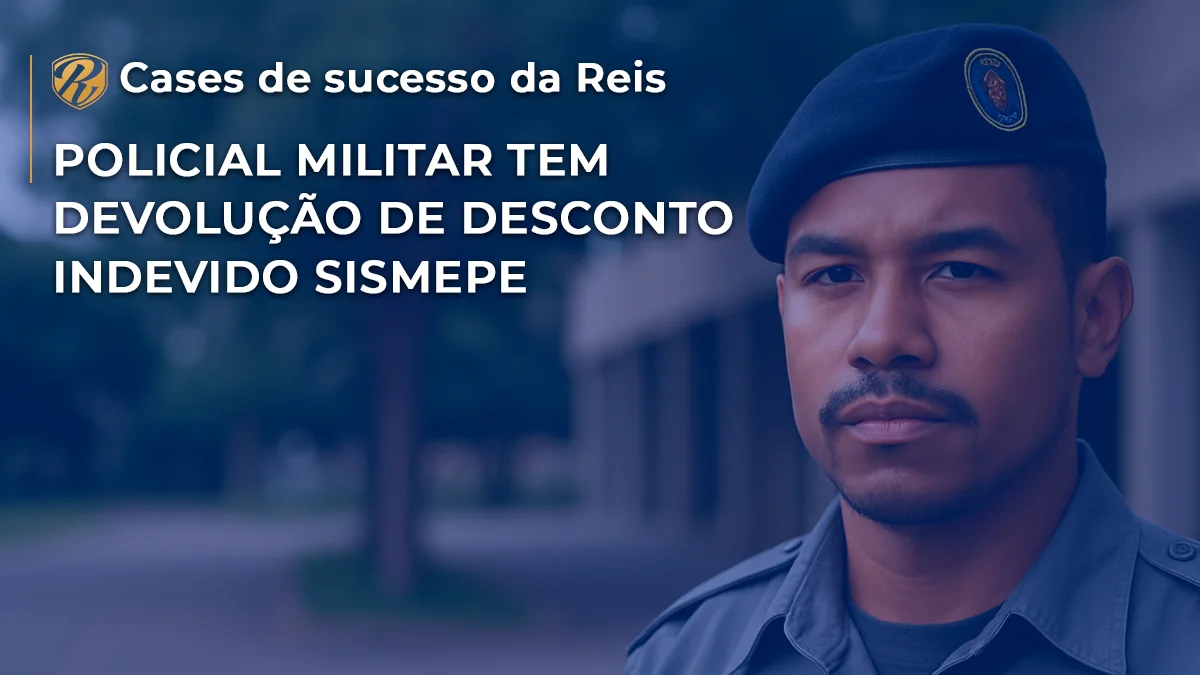 [CASE] Policial Militar tem devolução de desconto indevido SISMEPE
