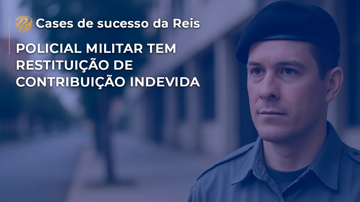 [CASE] Policial Militar tem restituição de contribuição indevida