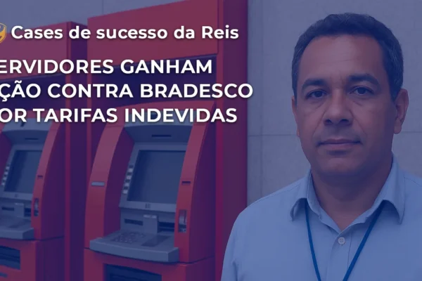 [CASE] SERVIDORES públicos GANHAM AÇÃO CONTRA BRADESCO POR TARIFAS INDEVIDAS