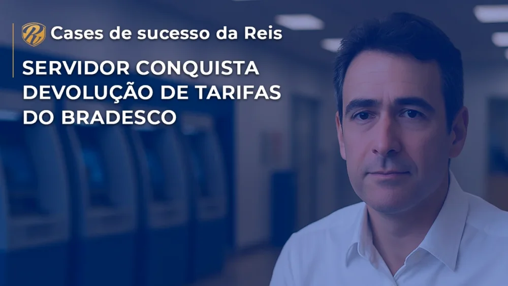 [CASE] Servidor conquista devolução de tarifas bancárias do Bradesco