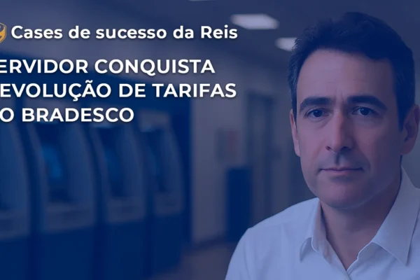 [CASE] Servidor conquista devolução de tarifas bancárias do Bradesco
