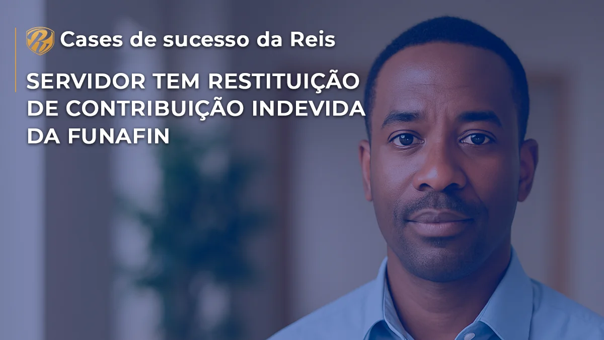 [CASE] Servidor tem restituição de contribuição indevida da FUNAFIN