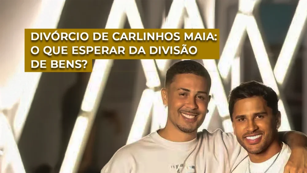Divórcio de Carlinhos Maia: O que esperar da divisão de bens 1 Divórcio Carlinhos Maia
