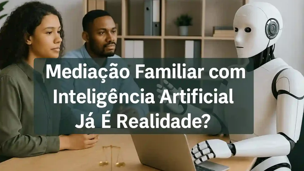 Mediação Familiar com Inteligência Artificial Já É Realidade? 1 Mediação Familiar com Inteligência Artificial Já É Realidade