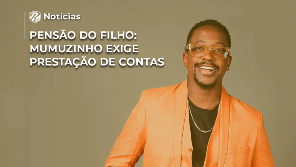 [NOTÍCIA] Pensão do filho Mumuzinho exige prestação de contas