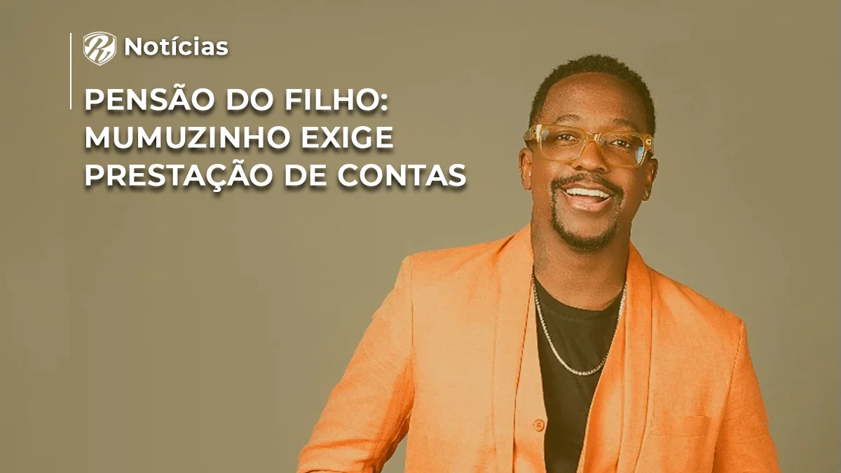 [NOTÍCIA] Pensão do filho Mumuzinho exige prestação de contas