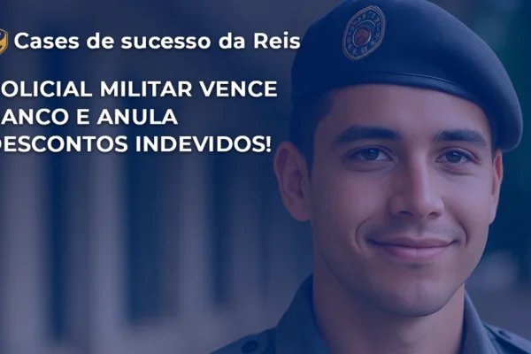 Policial Militar vence banco e anula descontos indevidos!