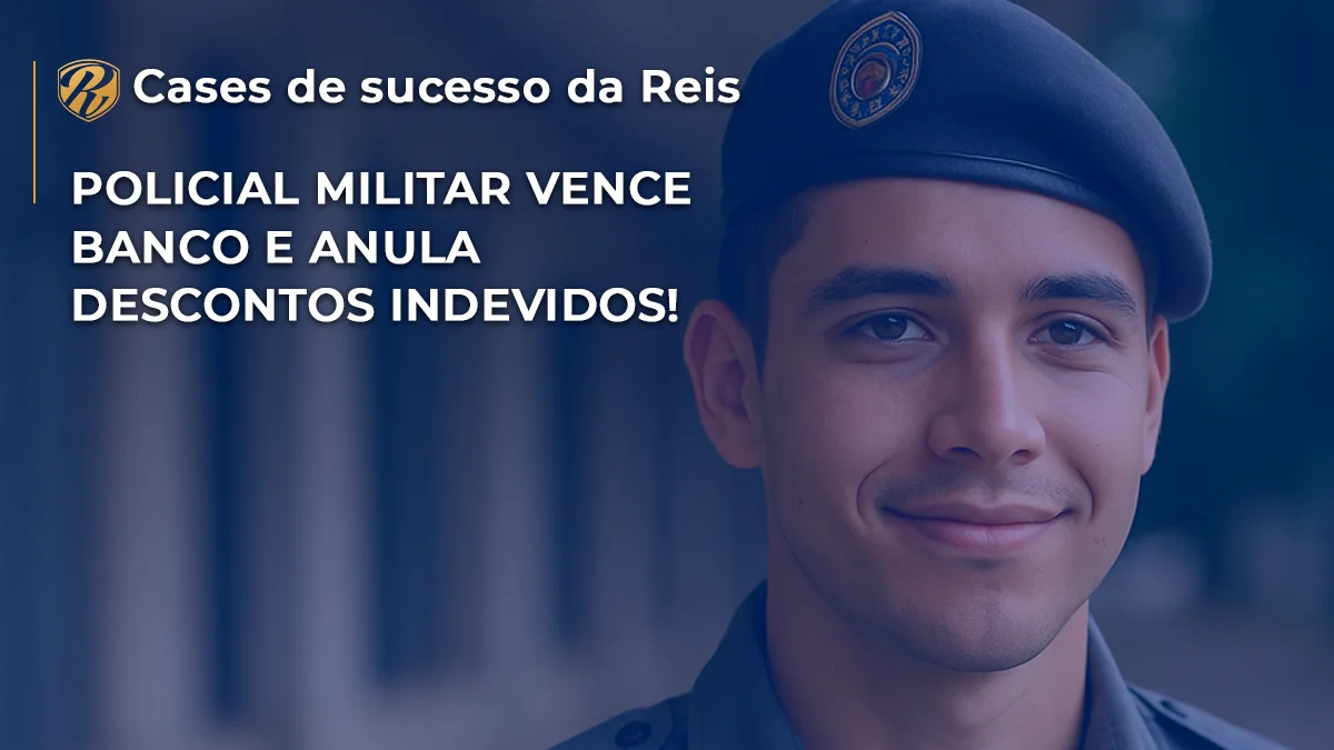 Policial Militar vence banco e anula descontos indevidos!