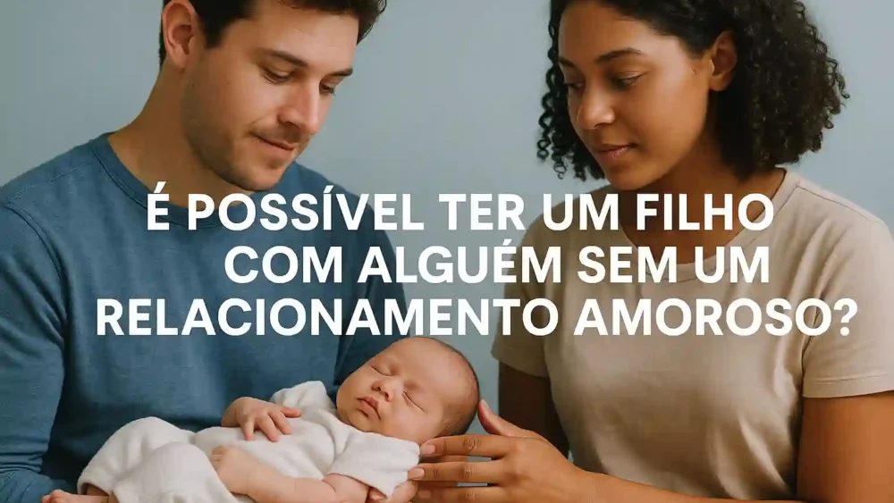 É Possível Ter um Filho com Alguém Sem um Relacionamento Amoroso? 1 filho-relacinamento-amoroso.webp