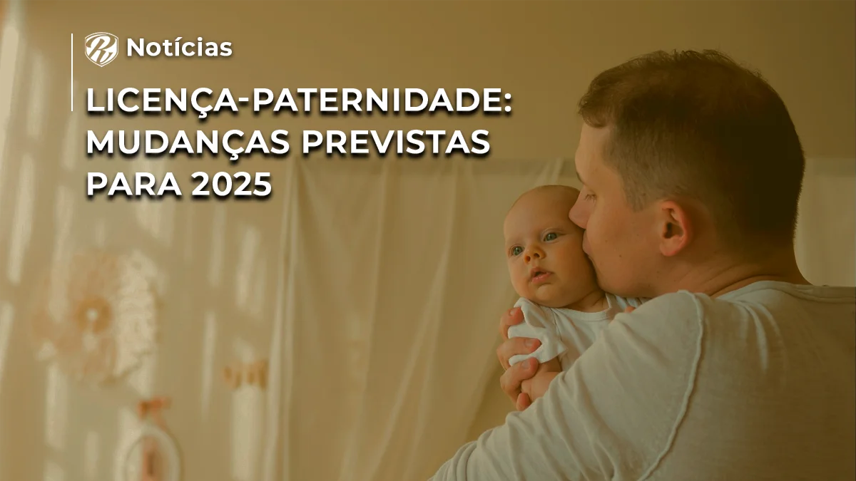 Licença-paternidade mudanças previstas para 2025