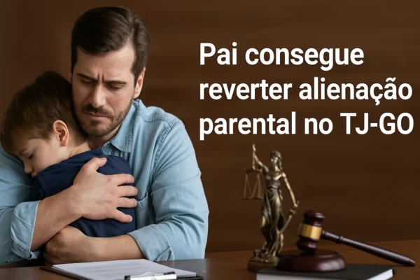 Pai reverte alienação parental