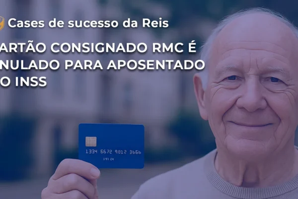 CASE Cartão consignado RMC anulado para aposentado do INSS