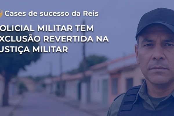 CASE Policial Militar tem exclusão revertida na Justiça Militar