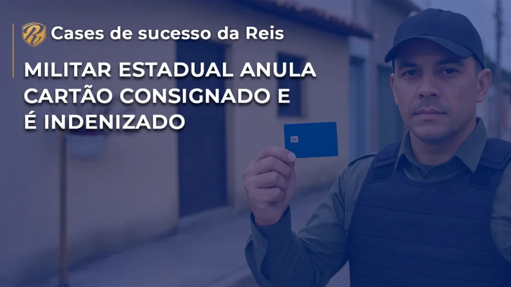 Militar Estadual anula cartão consignado e é indenizado 1 CASE cartão consignado militar WP