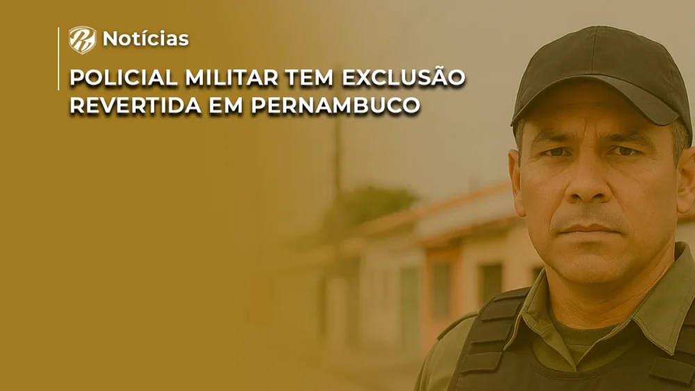 Policial Militar Tem Exclusão Revertida em Pernambuco 1 NOTÍCIA exclusão revertida em PE