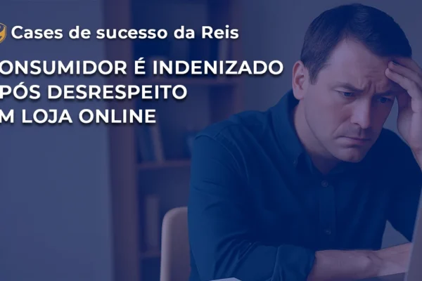 WP CASE Consumidor é indenizado após desrespeito em loja online