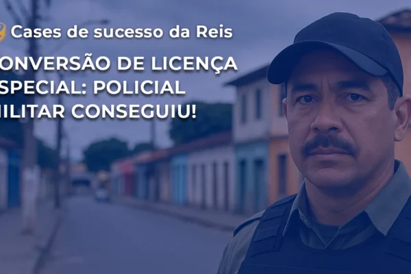 CASE Conversão de licença especial Policial Militar conseguiu! WP