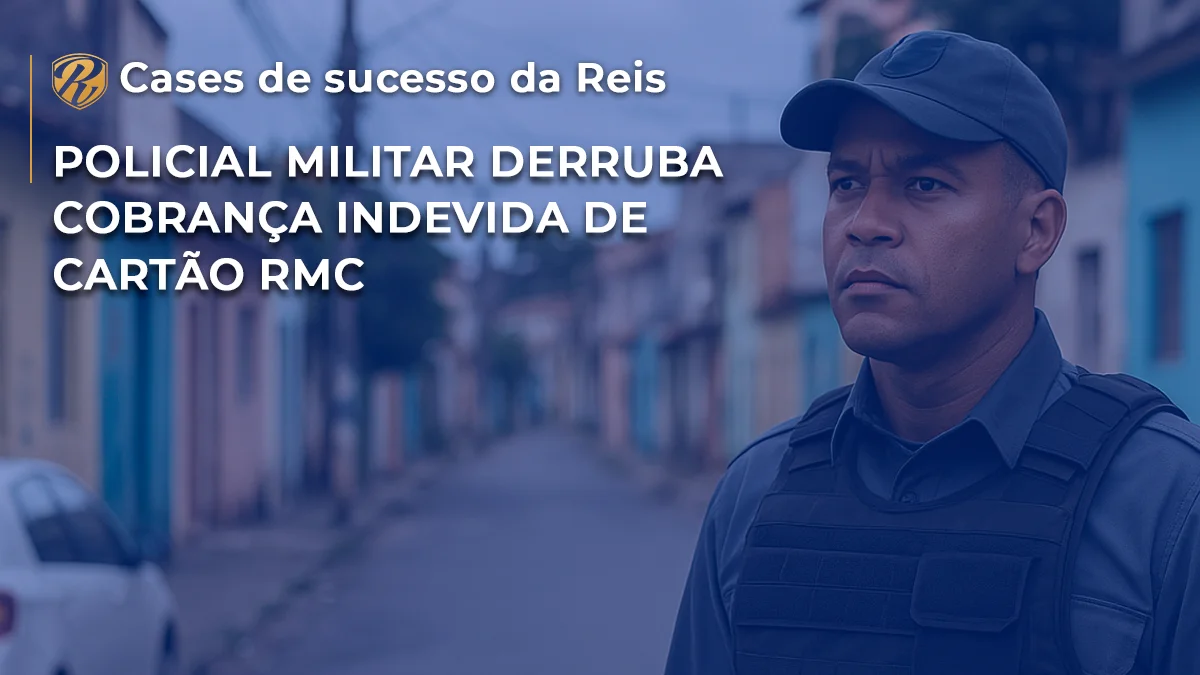 CASE Policial Militar derruba cobranca indevida de cartao RMC