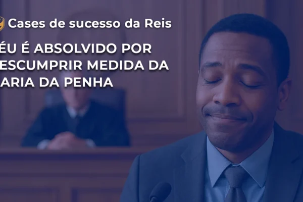 CASE Réu absolvido por descumprir medida da Maria da Penha