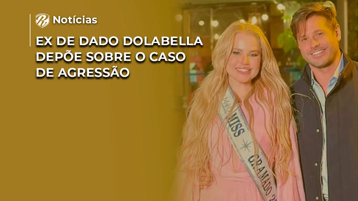 Ex de Dado Dolabella depõe sobre o caso de agressão