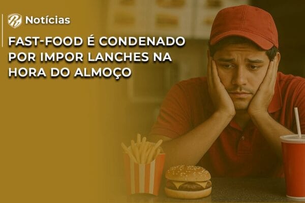 Fast-food é condenado por impor lanches na hora do almoço