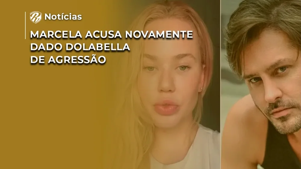 Marcela acusa novamente Dado Dolabella de agressão