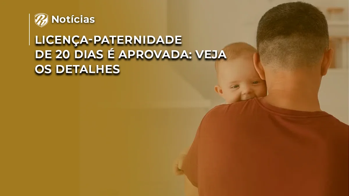 [NOTÍCIA] Licença-paternidade de 20 dias é aprovada