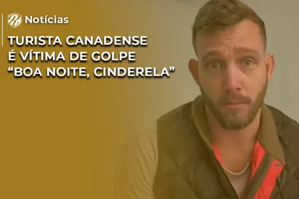 NOTÍCIA Turista canadense é vítima de golpe “Boa Noite, Cinderela”