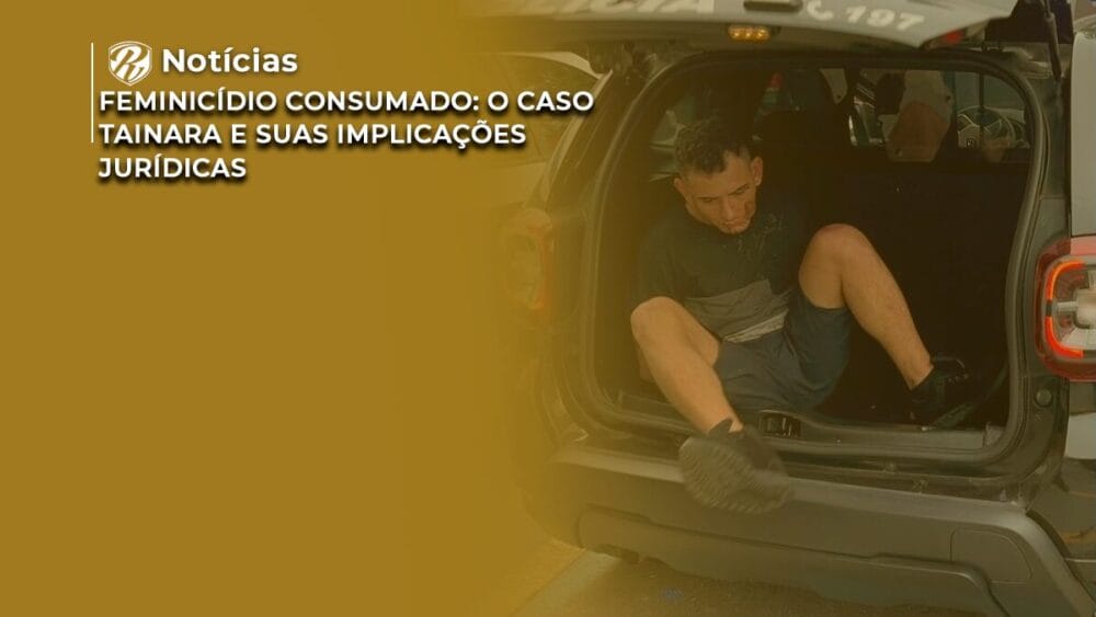 Feminicídio consumado: o caso Tainara e suas implicações jurídicas 1 Feminicídio consumado