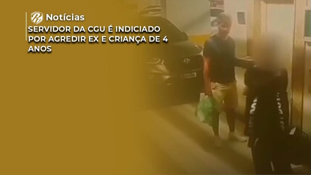 Servidor da CGU é indiciado por agredir ex e criança de 4 anos 1 Servidor agride ex e criança