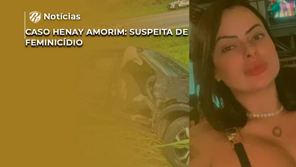 Caso Henay Amorim: suspeita de feminicídio 1 noticia caso henay amorim wp