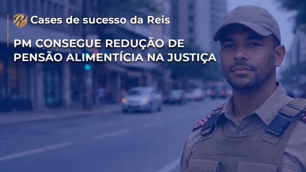 PM consegue redução de pensão alimentícia na Justiça 1 CASE 3 - PM consegue redução de pensão alimentícia na Justiça