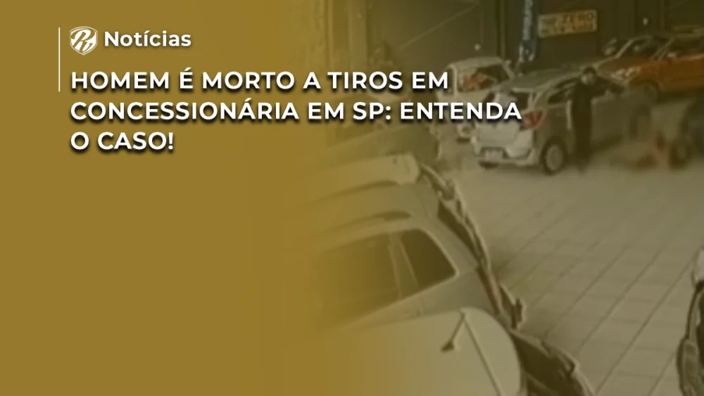 Homem é morto a tiros em concessionária em SP: Entenda o caso! 1 Homem é morto a tiros em concessionária