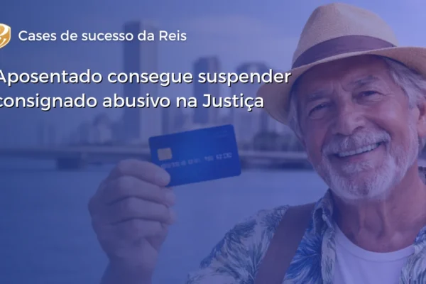 Aposentado consegue suspender consignado abusivo na Justiça