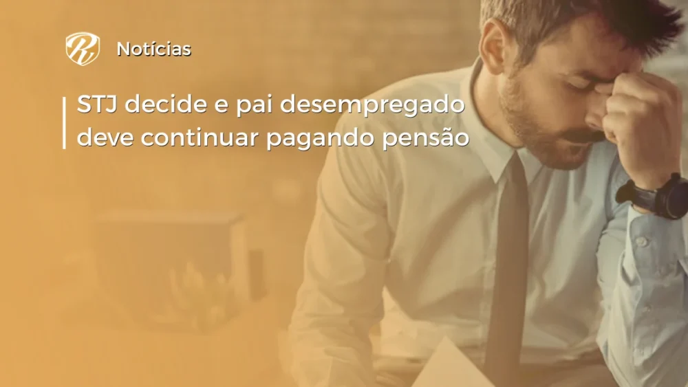 STJ decide e pai desempregado deve pagar pensão