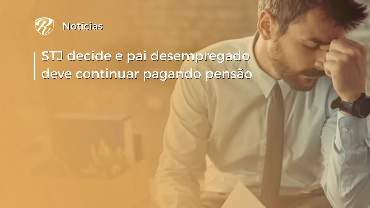 STJ decide e pai desempregado deve pagar pensão